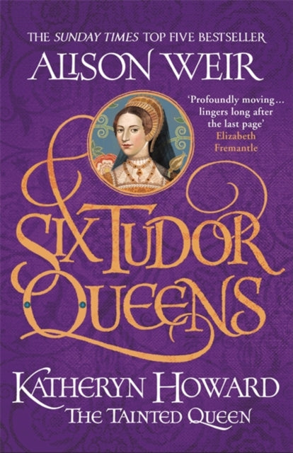 Alison Weir - Six Tudor Queens Katheryn Howard, The Tainted Queen S