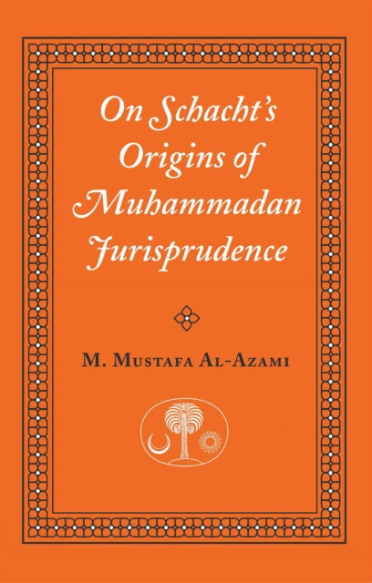 Muhammad Mustafa Aza - On Schacht's Origins of Muhammadan Jurispru