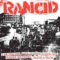 RANCID - I AM THE ONE/GAVE IT AWAY/GHETTO BOX/HARRY BRIDGES/BLACK & BLU