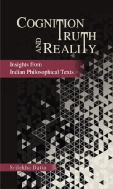 Srilekha Datta - Cognition Truth and Reality : Insights from Indian Ph