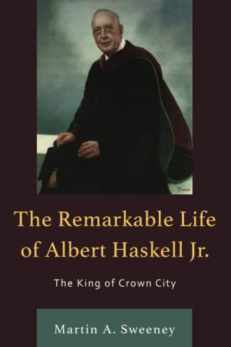 Martin A. Sweeney - Remarkable Life of Albert Haskell, Jr. : The King
