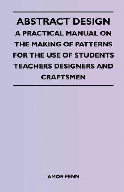 Fenn - Abstract Design - A Practical Manual on the Making of Patterns