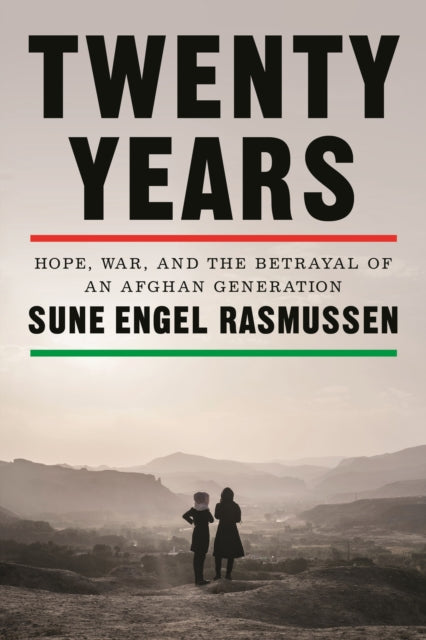 Sune Engel Rasmussen - Twenty Years : Hope, War, and the Betrayal of a