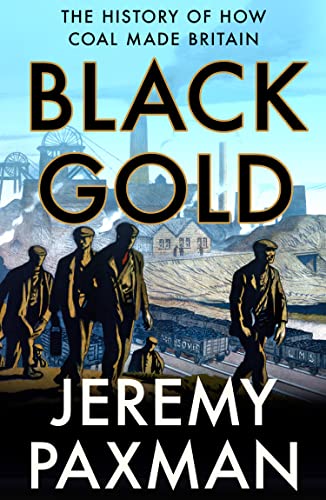 Jeremy Paxman - Black Gold : The History of How Coal Made Britain - Pa