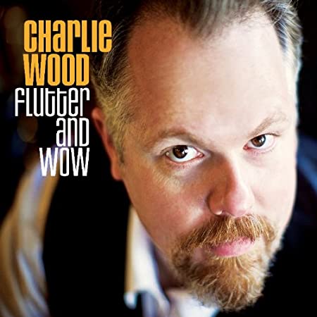 Charlie Wood - Flutter And Wow - CD