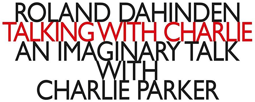 Roland Dahinden - Talking With Charlie - An Imaginary Talk With Charlie