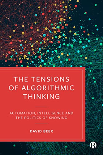 David Beer - Tensions of Algorithmic Thinking : Automation, Intelligen