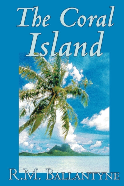 Ballantyn - Coral Island by R.M. , Fiction, Literary, Action & Adventu