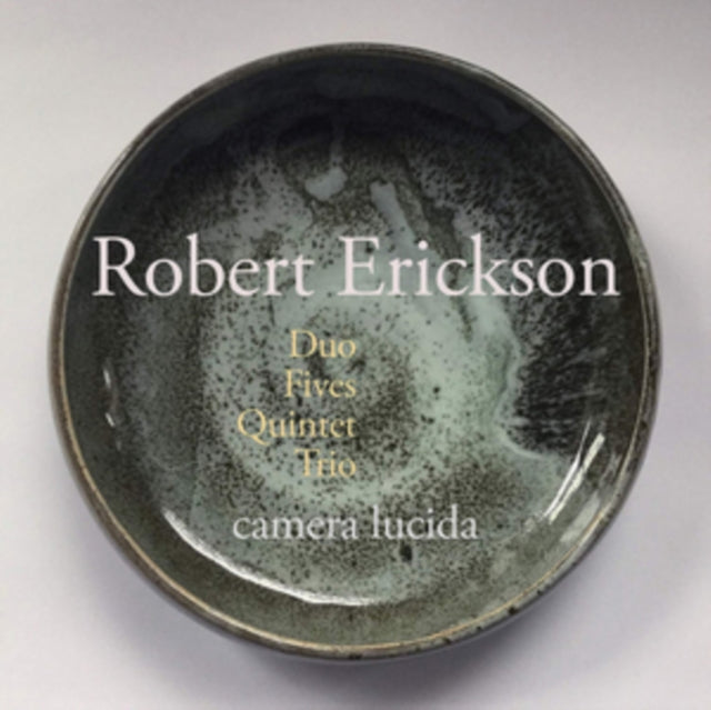 Camera Lucida - Robert Erickson: Duo/Fives/Quintet/Trio - CD