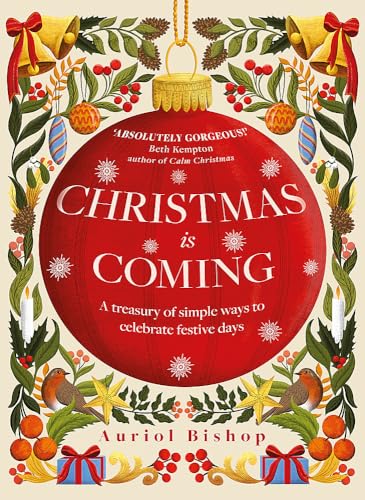 Auriol Bishop - Christmas is Coming : A treasury of simple ways to cel