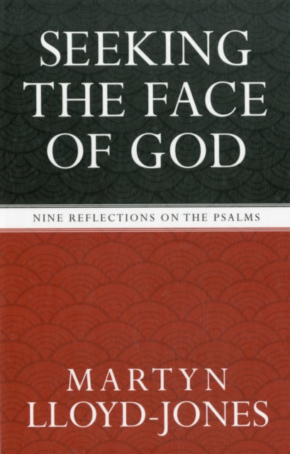 Martyn Lloyd-Jones - Seeking the Face of God : Nine Reflections on the