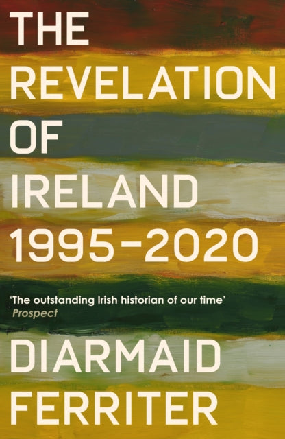 Diarmaid Ferriter - Revelation of Ireland : 1995-2020 - Hardback