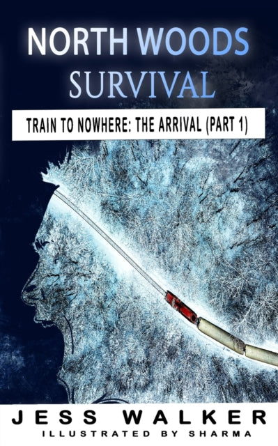 Walker - North Woods Survival Train to Nowhere A Wilderness Adventur