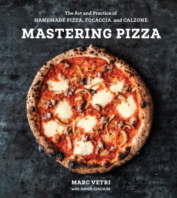 David Joachim - Mastering Pizza : The Art and Practice of Handmade Piz