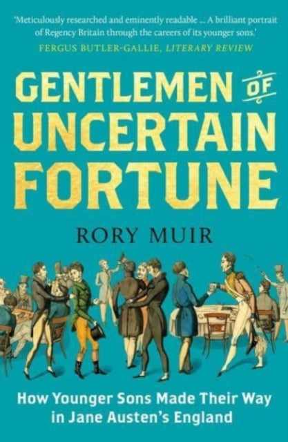 Rory Muir - Gentlemen of Uncertain Fortune : How Younger Sons Made The
