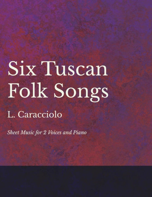 Caracciolo - 6 Tuscan Folk Songs - Sheet Music for 2 Voices and Piano
