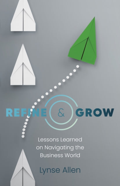 Lynse Allen - Refine & Grow : Lessons Learned on Navigating the Busine