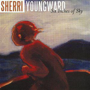 Sherri Youngward - Six Inches Of Sky - Used CD