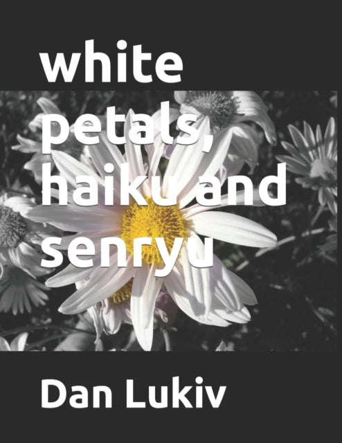 Lukiv - white petals, haiku and senryu - New paperback or softback