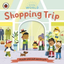 Little World: Shopping Trip : A push-and-pull adventure - Board book