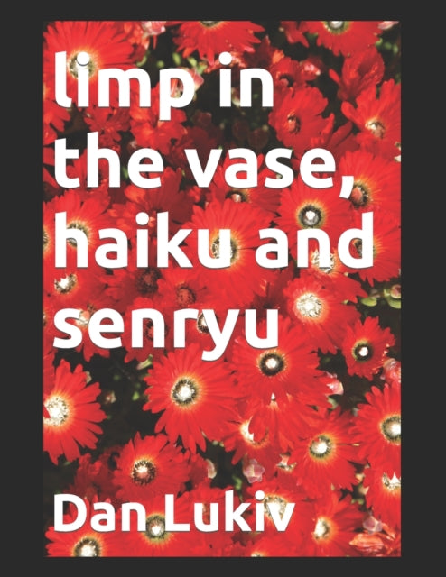 Lukiv - limp in the vase, haiku and senryu - New paperback or softback