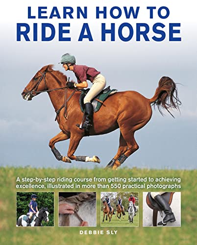 Debby Sly - Learn How to Ride a Horse : A step-by-step riding course f