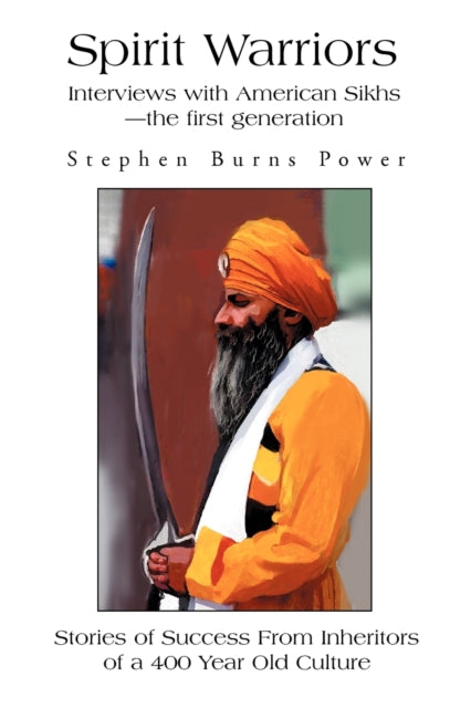 Power - Spirit Warriors Interviews with American Sikhs--the first gene
