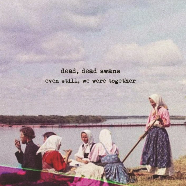 DEAD - EVEN STILL, WE WERE TOGETHER - New CD