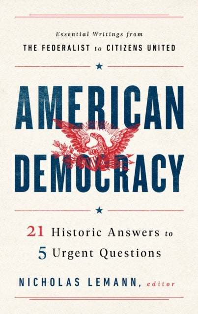 Nicholas Lemann - American Democracy : 21 Historic Answers to 5 Urgent