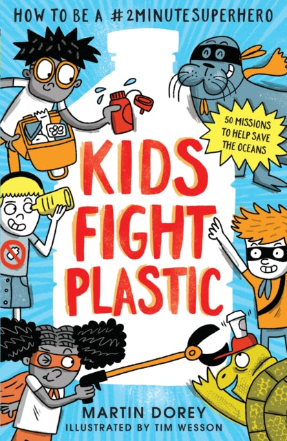Martin Dorey - Kids Fight Plastic: How to be a #2minutesuperhero - New