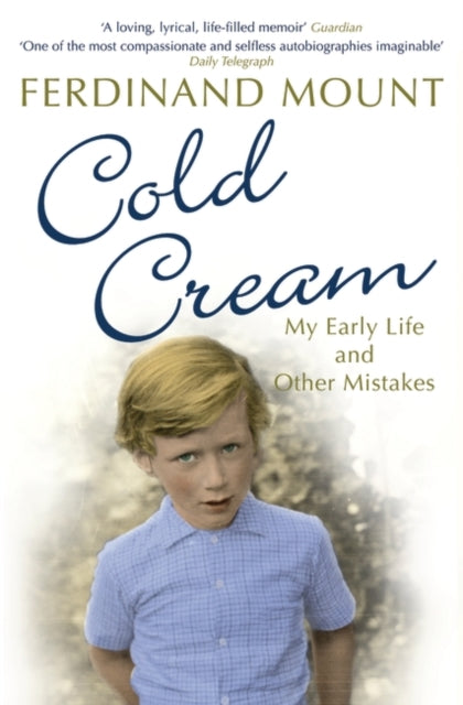 Ferdinand Mount - Cold Cream : My Early Life and Other Mistakes - Pape
