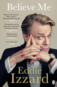 Eddie Izzard - Believe Me : A Memoir of Love, Death and Jazz Chickens