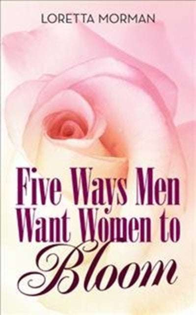Morman - Five Ways Men Want Women to Bloom - New paperback or softback