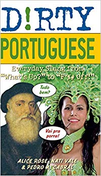 Pedro A. Cabral - Dirty Portuguese : Everyday Slang from "What's U