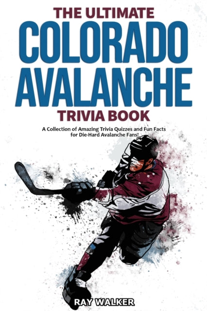 Walker - Ultimate Colorado Avalanche Trivia Book A Collection of Amaz