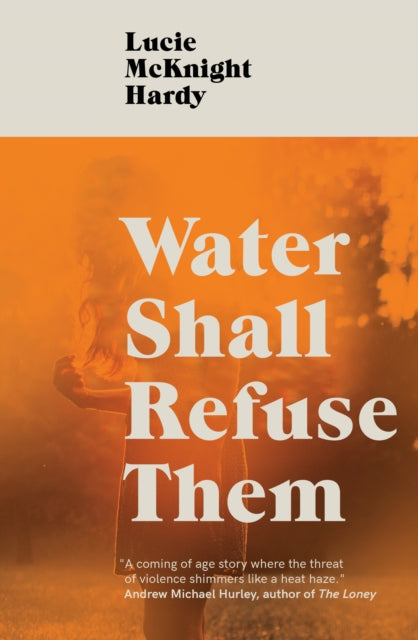 Lucie McKnight Hardy - Water Shall Refuse Them - Paperback