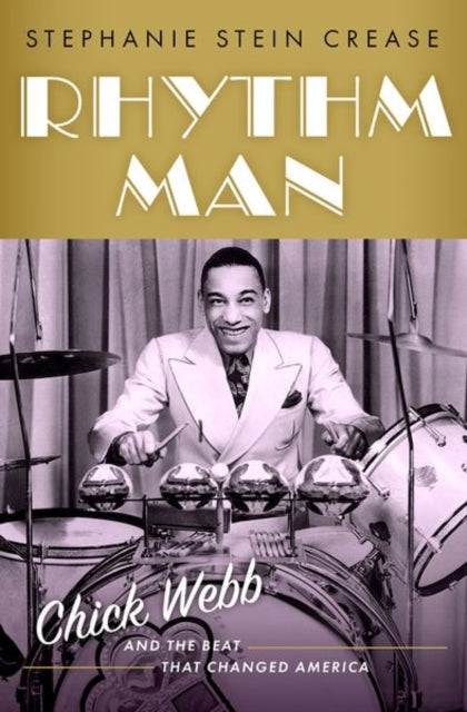 Stephanie Stein Crea - Rhythm Man : Chick Webb and the Beat that Chang