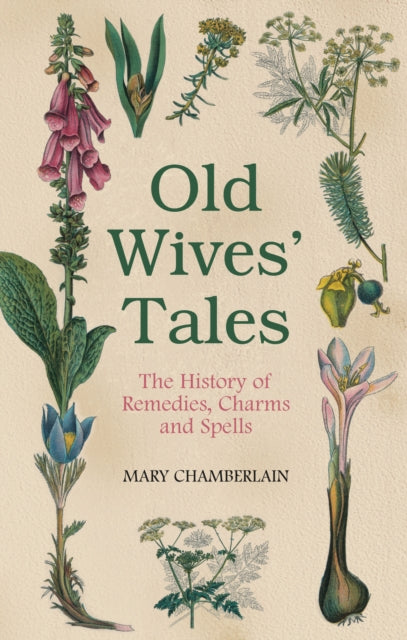 Mary Chamberlain - Old Wives' Tales : The History of Remedies, Cha