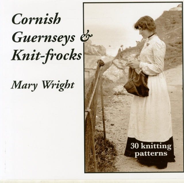 Mary Wright - Cornish Guernseys and Knit-frocks - Paperback