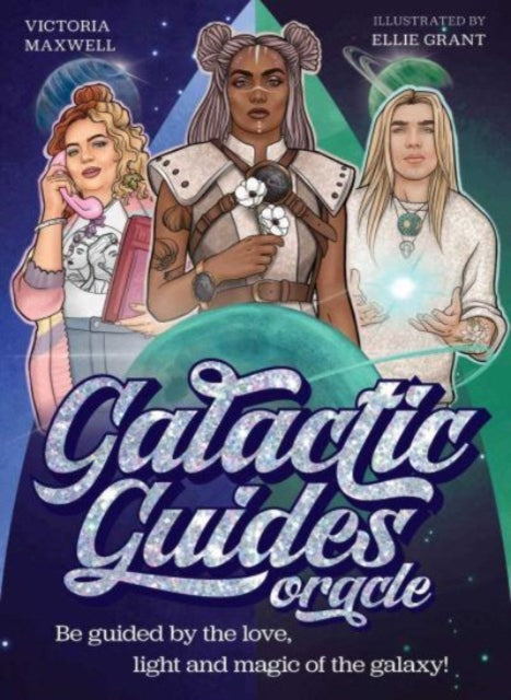 Victoria Maxwell - Galactic Guides Oracle : Be guided by the love, lig
