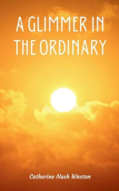 Weston - A Glimmer in the Ordinary - New paperback or softback