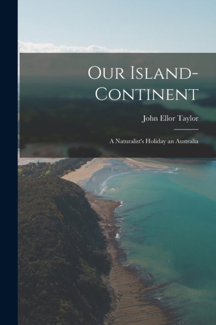 aylor - Our Island-Continent A Naturalist's Holiday an Australia - Ne