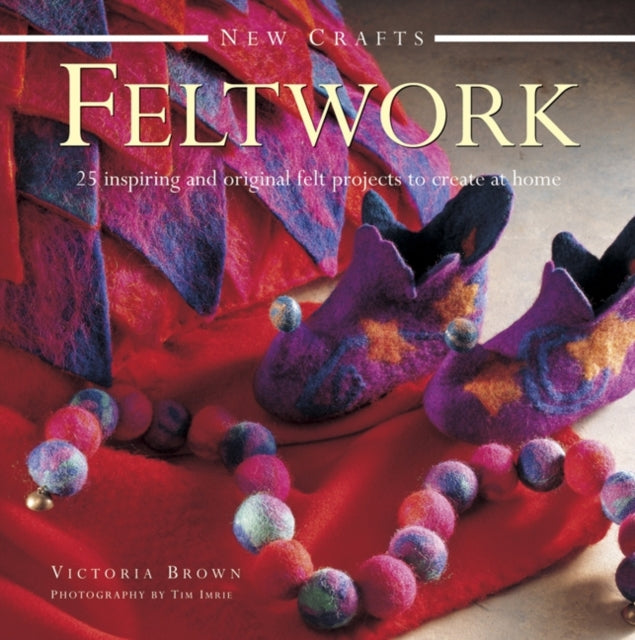 Victoria Brown - New Crafts: Feltwork - Hardback