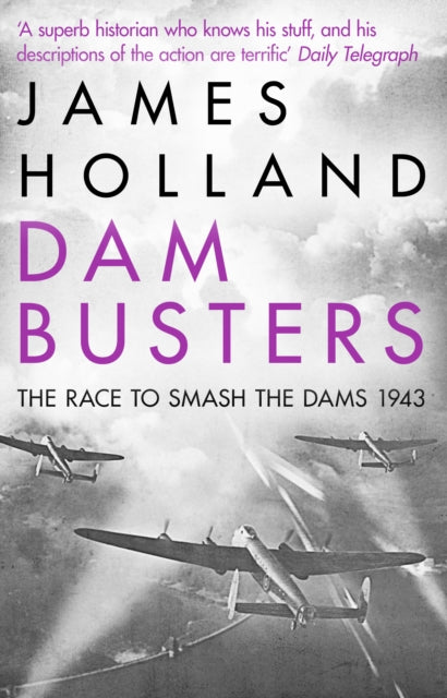 James Holland - Dam Busters : The Race to Smash the Dams, 1943 - Paper