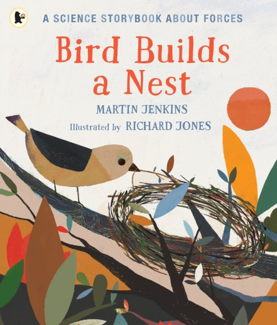 Martin Jenkins - Bird Builds a Nest : A Science Storybook about Forces