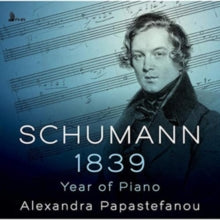 ALEXANDRA PAPASTEFAN - Schumann: 1839 - Year Of Piano - CD