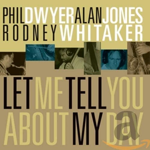 DWYER/JONES/WHITAKER - LET ME TELL YOU ABOUT MY DAY - CD