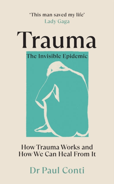 Dr Paul Conti - Trauma: The Invisible Epidemic : How Trauma Works and