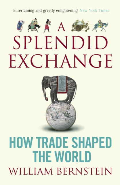 William L. Bernstein - A Splendid Exchange : How Trade Shaped the Worl