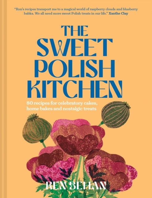 Ren Behan - Sweet Polish Kitchen : A Celebration of Home Baking and No